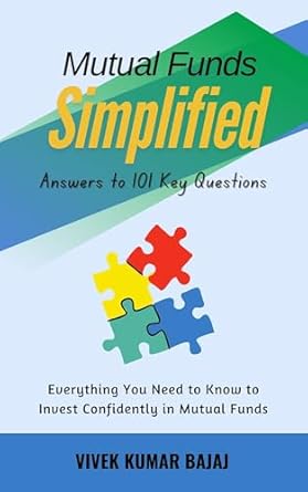 Mutual Funds Simplified: Answers to 101 Key Questions, Everything You Need to Know to Invest Confidently in Mutual Funds