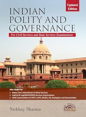 Indian Polity and Governance for UPSC Civil Services and State Administrative Exams (Updated Edition) | Provides tables of important articles, schedules, and amendments in the Indian Constitution and 10 Online Mock tests | Nirbhay Sharma | OakBridge