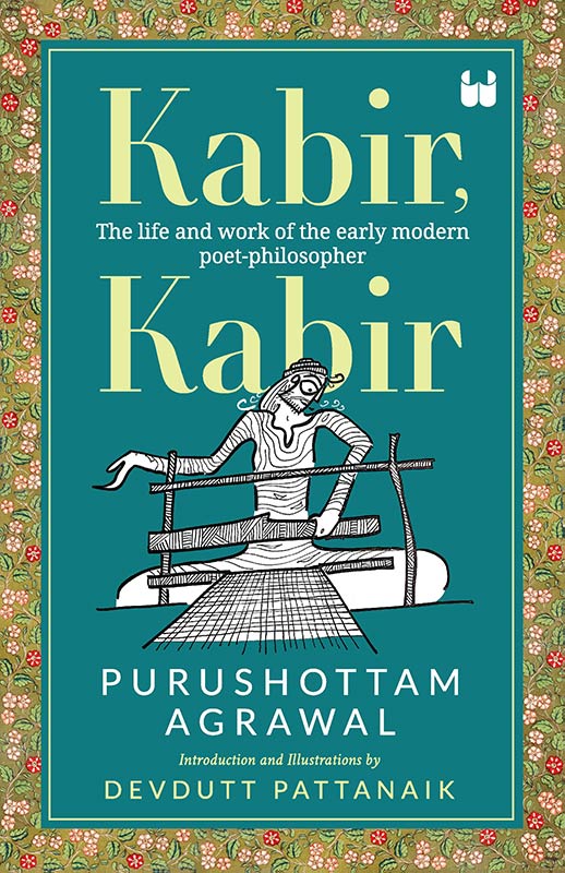 Kabir, Kabir: The life and work of the early modern poet-philosopher