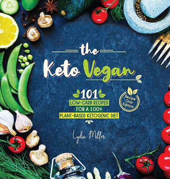 The Keto Vegan: 101 Low-Carb Recipes For A 100% Plant-Based Ketogenic Diet (Recipe-Only Edition)