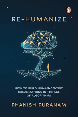 Re-Humanize: How to Build Human-Centric Organizations in the Age of Algorithms