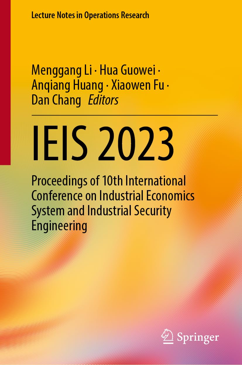 IEIS 2023: Proceedings of 10th International Conference on Industrial Economics System and Industrial Security Engineering (Lecture Notes in Operations Research)