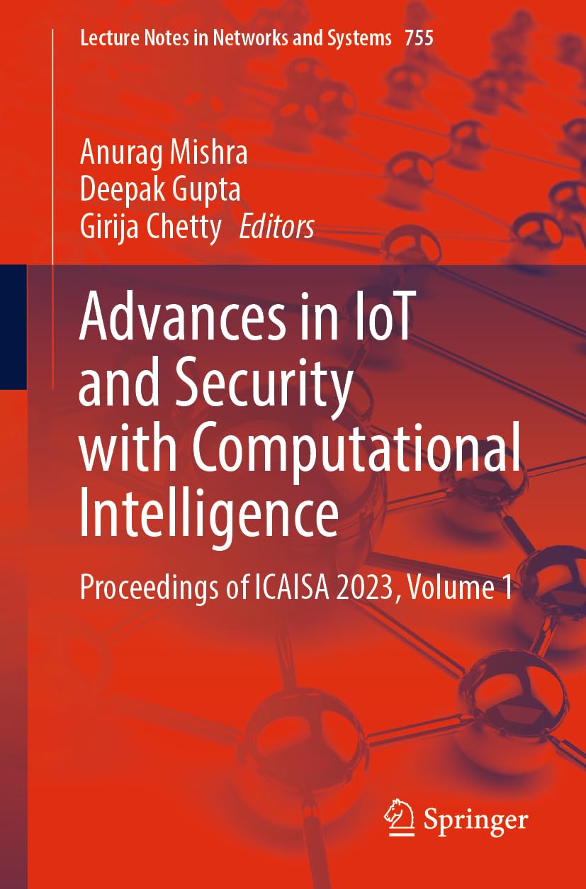 Advances in IoT and Security with Computational Intelligence: Proceedings of ICAISA 2023, Volume 1: 755 (Lecture Notes in Networks and Systems)