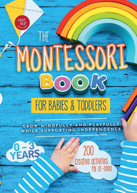 The Montessori Book for Babies and Toddlers: 200 creative activities for at-home to help children from ages 0 to 3 - grow mindfully and playfully while supporting independence