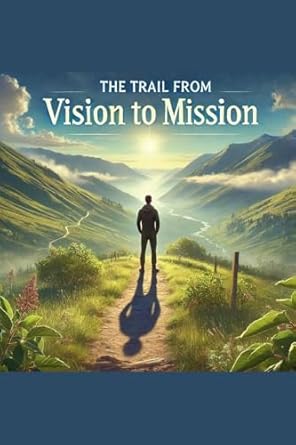 The Trail From Vision To Mission