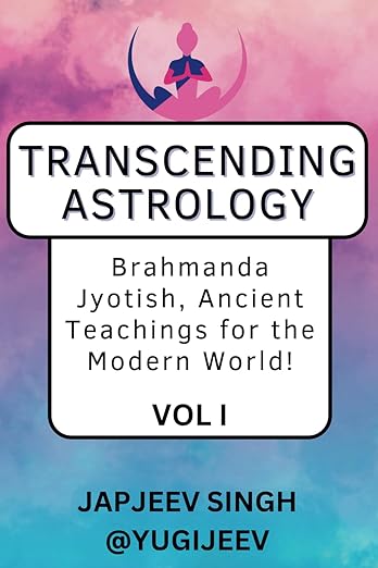 Transcending Astrology: Brahmanda Jyotish, Ancient Teachings for the Modern World!