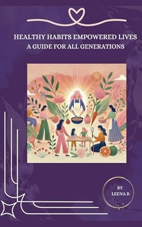 Healthy Habits Empowered Lives: A Guide for All Generations