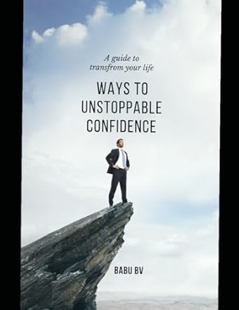 Ways to Unstoppable Confidence: A Guide to Transform Your Life