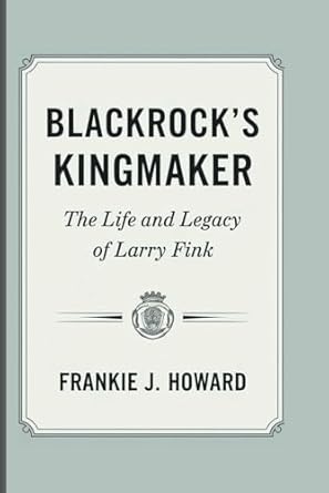 Blackrock's Kingmaker: The Life And Legacy Of Larry Fink