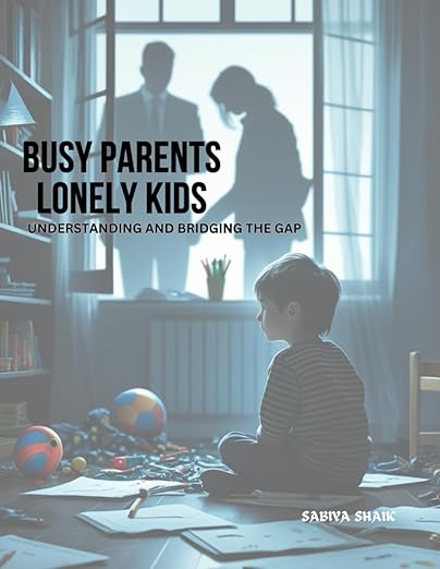 Busy Parents Lonely Kids Understanding and Bridging the Gap