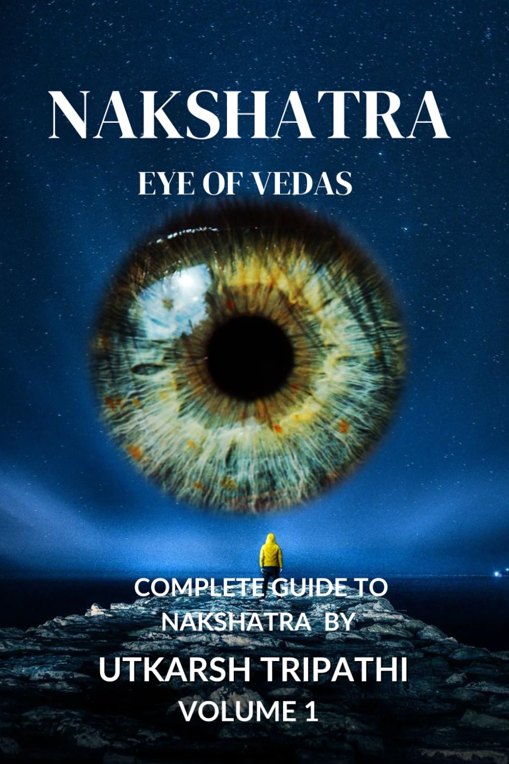 Nakshatra Eye of Vedas volume1: Complete Guide to Nakshatra