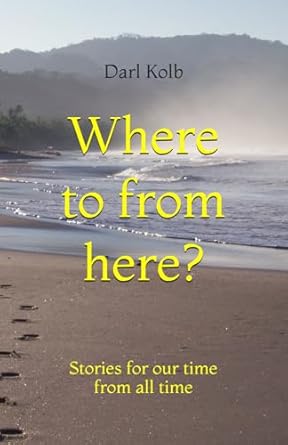 Where to from here?: Stories for our time from all time