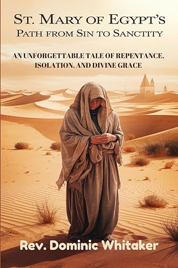 St. Mary of Egypt's Path from Sin to Sanctity: An Unforgettable Tale of Repentance, Isolation, and Divine Grace