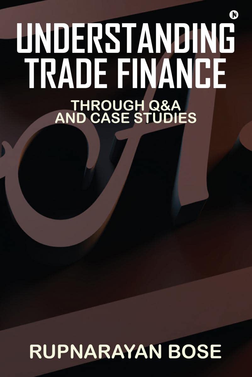 Understanding Trade Finance : Through Q&A and Case Studies