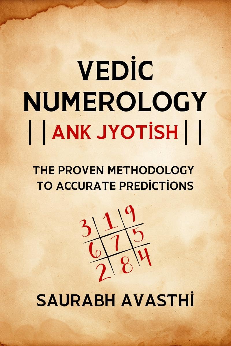 Vedic Numerology - Ank Jyotish : The Proven Methodology to Accurate Prediction