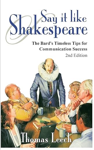 Say It like Shakespeare: The Bard's Timeless Tips for Communication Success