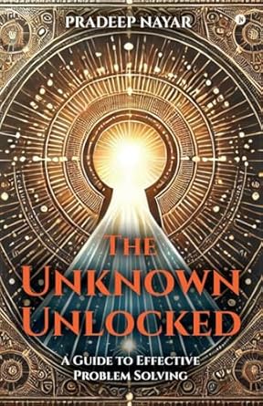 The Unknown Unlocked: A Guide to Effective Problem Solving