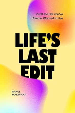 Life's Last Edit: Craft the Life You’ve Always Wanted to Live