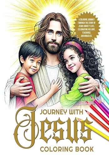 Journey with Jesus Coloring Book: A coloring journey through the story of Jesus Christ’s life, celebrating His love, teachings, and miracles.