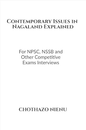 Contemporary Issues in Nagaland Explained: For NPSC, NSSB and Other Competitive Exams Interviews