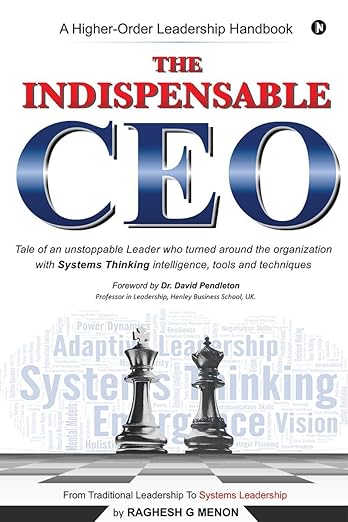 The Indispensable CEO: Tale of an unstoppable Leader who turned around the organization with Systems Thinking intelligence, tools and techniques