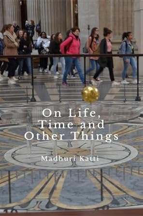 On Life, Time and Other Things