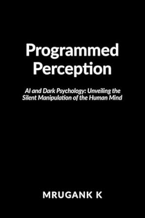 Programmed Perception: AI and Dark Psychology