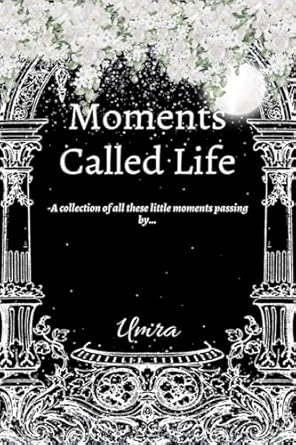 Moments Called Life: A collection of all these little moments passing by...