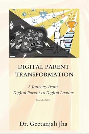 Digital Parent Transformation: A journey from Digital Parent to Digital Leader (Second Edition)