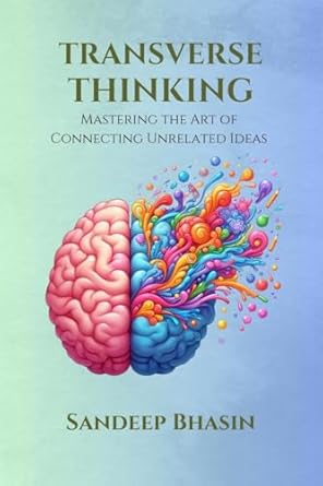 Transverse Thinking: Mastering the Art of Connecting Unrelated Ideas