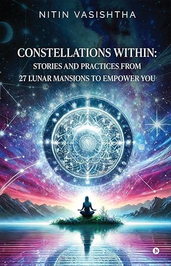 Constellations Within: Stories and Practices from 27 Lunar Mansions to Empower You