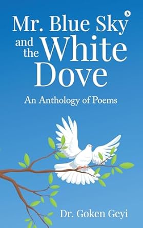 Mr. Blue Sky and the White Dove: An Anthology of Poems