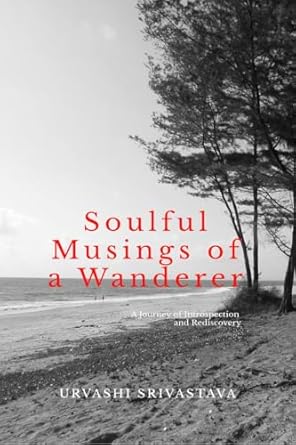 Soulful Musings of a Wanderer: A Journey of Introspection and Rediscovery