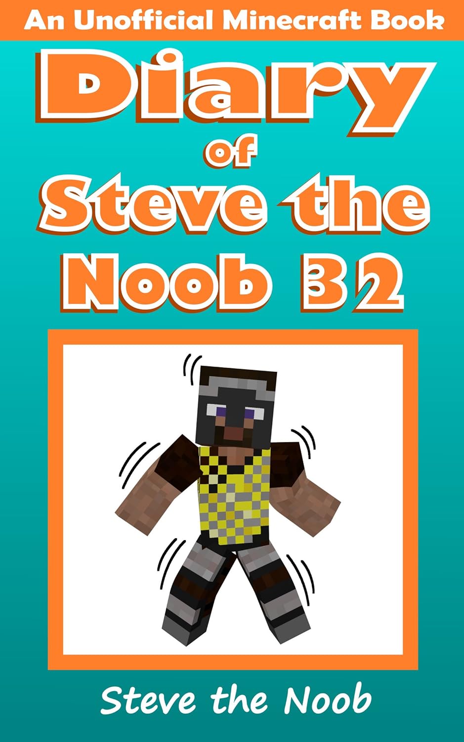 Diary of Steve the Noob 32 (An Unofficial Minecraft Book)