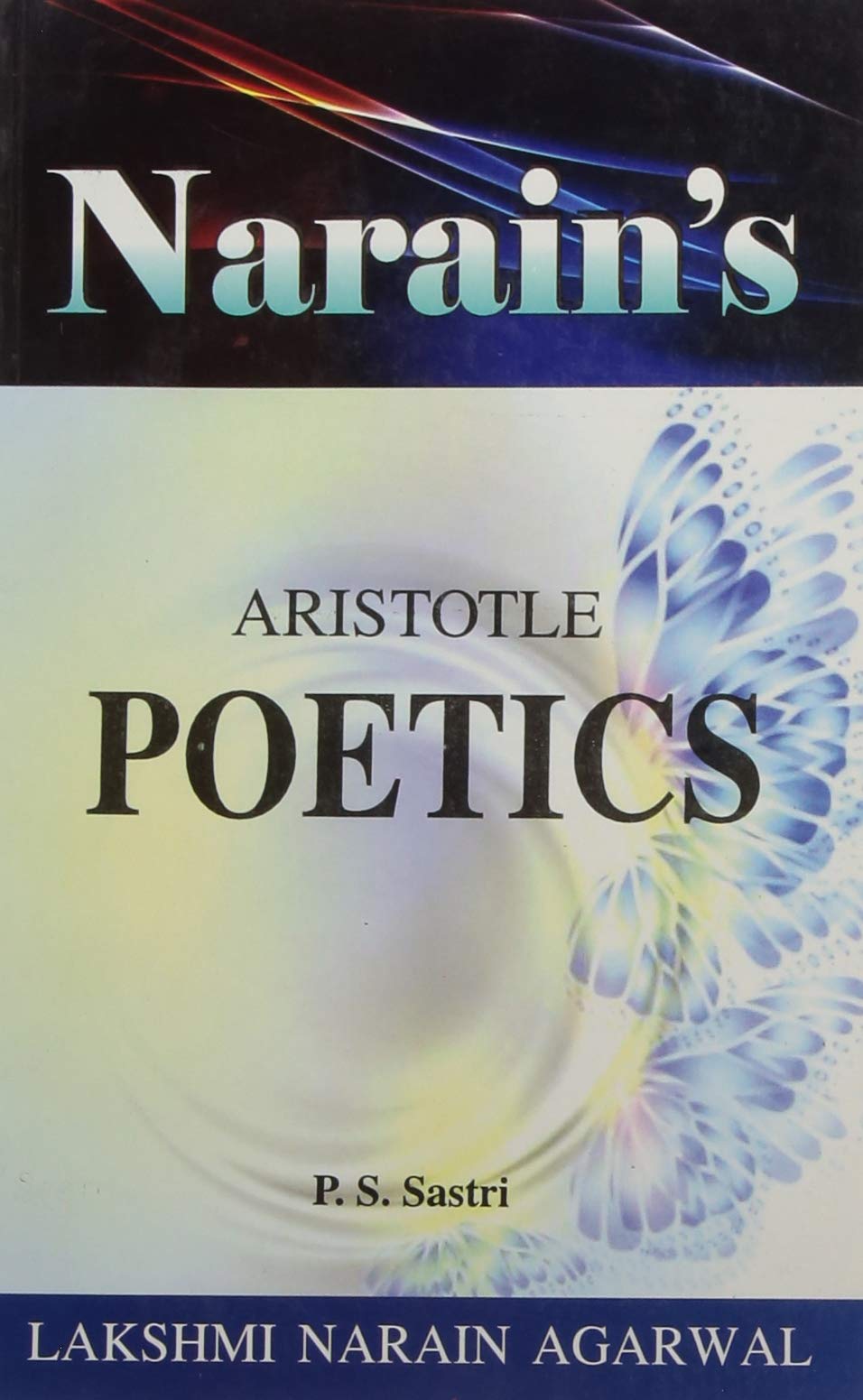 Narain's The Poetics (English): Aristotle [Paperback] Aristotle and Dr. P.S. Sastri-A Critical Introduction, Text, Notes and Explanations, Literary Criticism, Questions and Answers