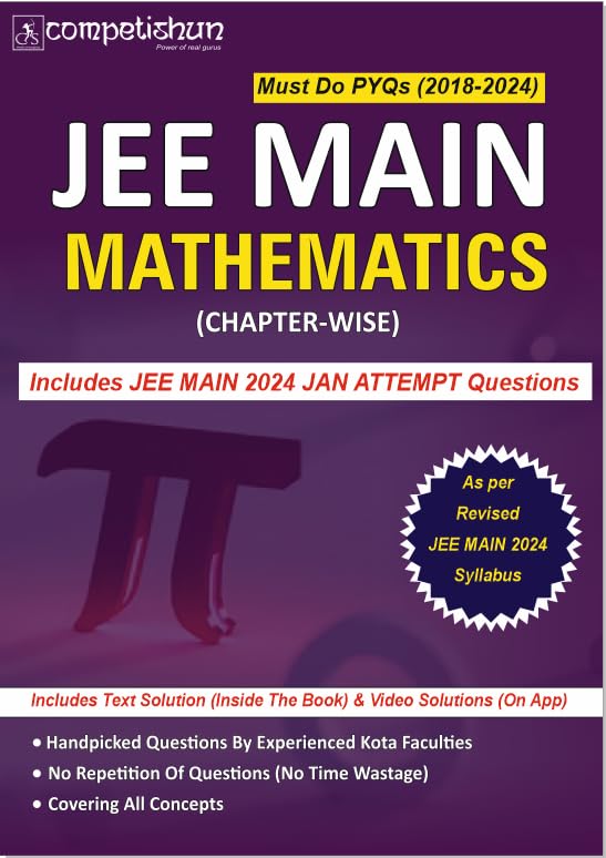 Competishun Mathematics JEE Mains PYQs (2018-2024) | Includes JANUARY 2024 Attempt Ques. |As per NEW JEE MAIN 2024 SYLLABUS | Chapterwise Solved Papers for Effective JEE Main and Advanced Exam Preparation