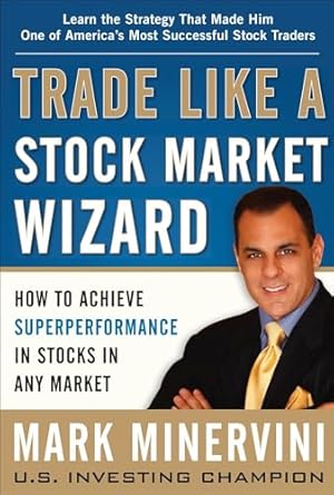 Shabana  Trade Like a Stock Market Wizard: How to Achieve Super Performance in Stocks in Any Market: Speak Your Mind and Get the Results You Want