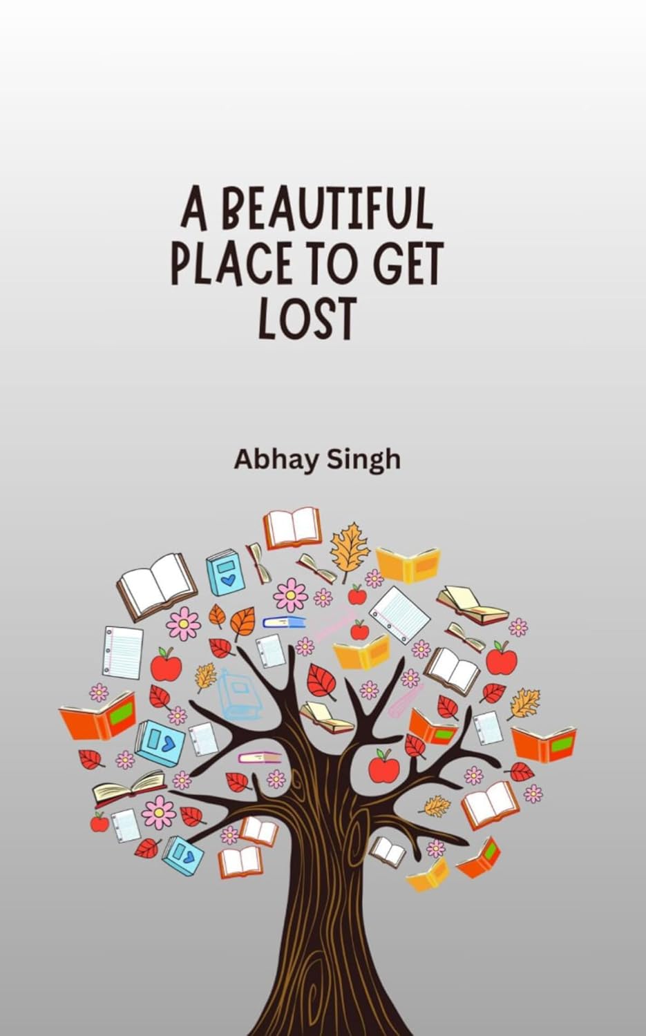 A Beautiful Place To Get Lost - Abhay Singh (Complete BOOK) IIT Baba (English Language)